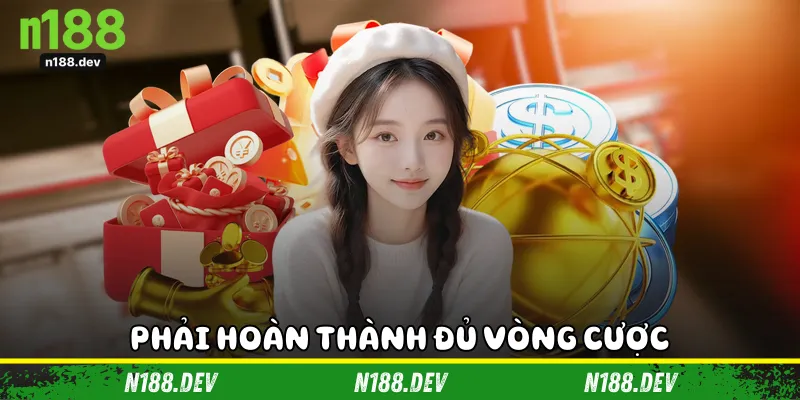 Phải hoàn thành đủ vòng cược