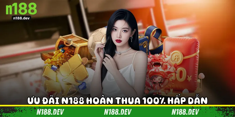 Ưu đãi N188 hoàn thua 100% hấp dẫn